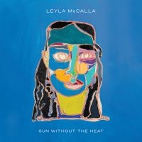 Leyla Mccalla - Sun Without The Heat i gruppen ÖVRIGT / Kommande produkter - 10 procent hos Bengans Skivbutik AB (5518365)