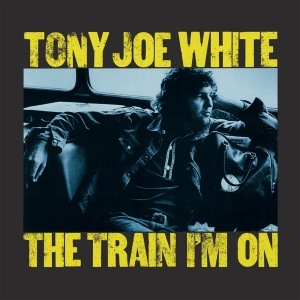 Tony Joe White - The Train I'm On i gruppen VI TIPSAR / Julklappstips Vinyl hos Bengans Skivbutik AB (5518730)