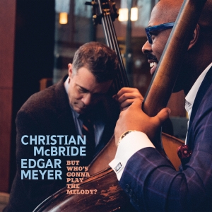 Christian Mcbride Edgar Meyer - But Who’S Gonna Play The Melody? i gruppen VI TIPSAR / Julklappstips CD hos Bengans Skivbutik AB (5518737)