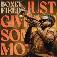 Boney Fields - Just Give Me Some Mo' i gruppen VI TIPSAR / Fredagsreleaser / Fredag Den 15:e Mars 2024 hos Bengans Skivbutik AB (5518902)