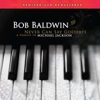 Baldwin Bob - Never Can Say Goodbye (A Tribute To i gruppen VI TIPSAR / Fredagsreleaser / Fredag den 21:a Juni 2024 hos Bengans Skivbutik AB (5519014)