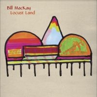 Mackay Bill - Locust Land i gruppen VI TIPSAR / Julklappstips Vinyl hos Bengans Skivbutik AB (5519642)