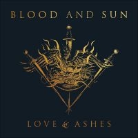 Blood And Sun - Love & Ashes i gruppen VI TIPSAR / Startsida - Vinyl Nyheter & Kommande hos Bengans Skivbutik AB (5521510)