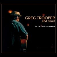 Greg Trooper And Band - Up On The Bandstand i gruppen CD / Pop-Rock hos Bengans Skivbutik AB (5521512)