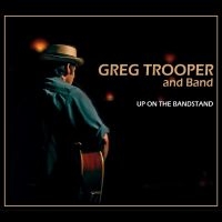 Greg Trooper And Band - Up On The Bandstand i gruppen VI TIPSAR / Julklappstips CD hos Bengans Skivbutik AB (5521512)