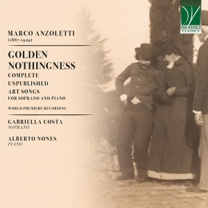 Gabriella Costa & Alberto Nones - Marco Anzoletti: Golden Nothingness - Complete Unpublished Art Songs For Soprano And Piano i gruppen VI TIPSAR / Julklappstips CD hos Bengans Skivbutik AB (5521616)