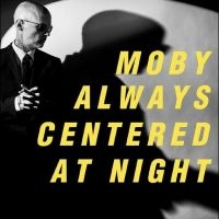 Moby - Always Centered At Night i gruppen VI TIPSAR / Fredagsreleaser / Fredag den 14:e Juni 2024 hos Bengans Skivbutik AB (5523130)