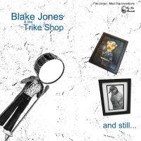 Jones Blake & The Trike Shop - And Still... i gruppen VI TIPSAR / Fredagsreleaser / Fredag den 16:e augusti hos Bengans Skivbutik AB (5523249)