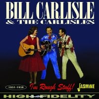 Bill Carlisle & The Carlisles - I?M Rough Stuff! 1951-1959 i gruppen CD / Pop-Rock hos Bengans Skivbutik AB (5523955)