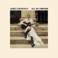 Aoife O'donovan - All My Friends (Yellow Vinyl) i gruppen VI TIPSAR / Julklappstips Vinyl hos Bengans Skivbutik AB (5525837)