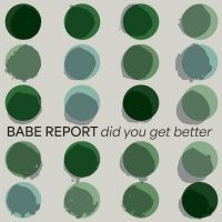 Babe Report - Did You Get Better (Ice Blue Vinyl) i gruppen VI TIPSAR / Fredagsreleaser / Fredag den 28:e Juni 2024 hos Bengans Skivbutik AB (5537183)