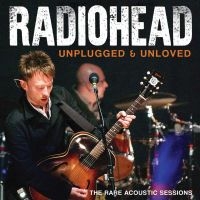 Radiohead - Unplugged & Unloved i gruppen VI TIPSAR / Startsida - CD Nyheter & Kommande hos Bengans Skivbutik AB (5537552)