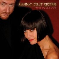 Swing Out Sister - Where Our Love Grows i gruppen VI TIPSAR / Startsida - Vinyl Nyheter & Kommande hos Bengans Skivbutik AB (5539490)