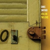 Smither Chris - Still On The Levee i gruppen VI TIPSAR / Fredagsreleaser / Fredag den 21:a Juni 2024 hos Bengans Skivbutik AB (5539721)