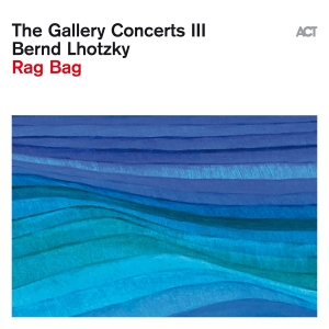 Lhotzky Bernd - The Gallery Concerts Iii: Rag Bag i gruppen VI TIPSAR / Fredagsreleaser / Fredag den 28:e Juni 2024 hos Bengans Skivbutik AB (5539787)