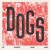 Dogs - Dogs - The Legendary Lovers Demos i gruppen VI TIPSAR / Fredagsreleaser / Fredag den 6:e september 2024 hos Bengans Skivbutik AB (5540692)