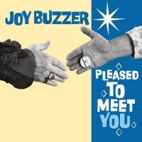 Joy Buzzer - Pleased To Meet You i gruppen VI TIPSAR / Fredagsreleaser / Fredag den 25:e oktober 2024 hos Bengans Skivbutik AB (5540704)