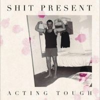 Shit Present - Acting Tough i gruppen VI TIPSAR / Fredagsreleaser / Fredag den 14:e Juni 2024 hos Bengans Skivbutik AB (5549233)