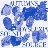 Autumns - Dyslexia Sound Source i gruppen VI TIPSAR / Fredagsreleaser / Fredag den 14:e Juni 2024 hos Bengans Skivbutik AB (5549361)
