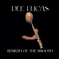 Dee Lucas - Rebirth Of The Smooth i gruppen VI TIPSAR / Fredagsreleaser / Fredag den 7:e Juni 2024 hos Bengans Skivbutik AB (5549769)