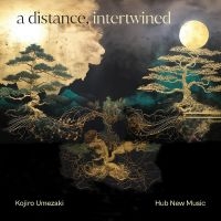 Kojiro Umezaki & Hub New Music - A Distance, Intertwined i gruppen VI TIPSAR / Fredagsreleaser / Fredag den 7:e Juni 2024 hos Bengans Skivbutik AB (5549777)