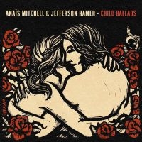 Mitchell Anaïs & Jefferson Hamer - Child Ballads i gruppen VI TIPSAR / Fredagsreleaser / Fredag den 28:e Juni 2024 hos Bengans Skivbutik AB (5550747)