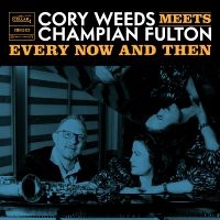 Cory Weeds & Champion Fulton - Every Now And Then (Live At Ocl Stu i gruppen VI TIPSAR / Fredagsreleaser / Fredag den 5:e Juli 2024 hos Bengans Skivbutik AB (5551354)