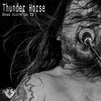 Thunder Horse - Dead Alive In Tx i gruppen VI TIPSAR / Fredagsreleaser / Fredag den 5:e Juli 2024 hos Bengans Skivbutik AB (5551362)