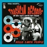 Various Artists - Trashcan Records 07: Hello Earth Pe i gruppen VI TIPSAR / Fredagsreleaser / Fredag den 28:e Juni 2024 hos Bengans Skivbutik AB (5554187)