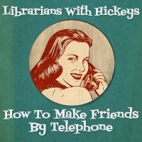 Librarians With Hickeys - How To Make Friends By Telephone i gruppen VI TIPSAR / Fredagsreleaser / Fredag den 8:e november 2024 hos Bengans Skivbutik AB (5555822)