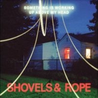 Shovels & Rope - Something Is Working Up Above My He i gruppen VI TIPSAR / Fredagsreleaser / Fredag den 6:e september 2024 hos Bengans Skivbutik AB (5556409)