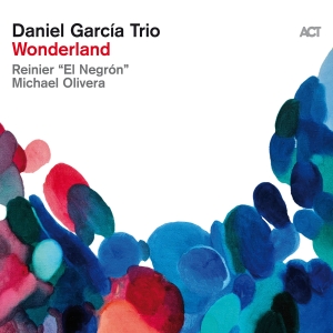 Daniel Garcia Trio - Wonderland i gruppen CD / Kommande / Jazz hos Bengans Skivbutik AB (5556892)