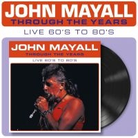 Mayall John - Through The Years Live 60'S To 80'S i gruppen VINYL / Kommande / Blues hos Bengans Skivbutik AB (5557170)