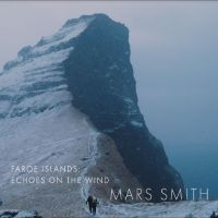 Mars Daniela & Paul Smith - Faroe Islands: Echoes On The Wind i gruppen VI TIPSAR / Fredagsreleaser / Fredag den 16:e augusti hos Bengans Skivbutik AB (5557500)