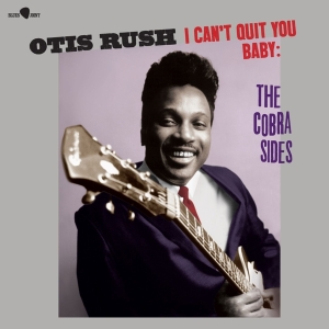 Otis Rush - I Can't Quit You Baby - The Cobra Sides i gruppen ÖVRIGT / Övrigt / aub hos Bengans Skivbutik AB (5557904)