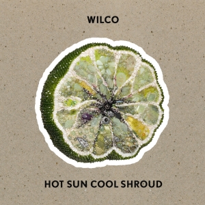 Wilco - Hot Sun Cool Shroud i gruppen CD / Kommande / Pop-Rock hos Bengans Skivbutik AB (5558344)