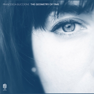 Francesca Guccione - The Geometry Of Time i gruppen VINYL / Kommande / Klassiskt hos Bengans Skivbutik AB (5558381)