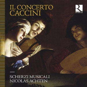 Scherzi Musicali Nicolas Achten - Caccini: Il Concerto i gruppen VI TIPSAR / Fredagsreleaser / Fredag den 20:e september 2024 hos Bengans Skivbutik AB (5558458)