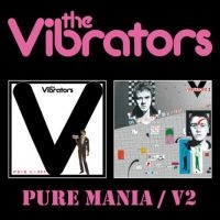 Vibrators The - Pure Mania/V2 i gruppen MUSIK / Dual Disc / Nyheter / Pop-Rock hos Bengans Skivbutik AB (5558536)