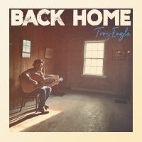 Troy Engle - Back Home i gruppen VI TIPSAR / Fredagsreleaser / Fredag den 9:e augusti hos Bengans Skivbutik AB (5559028)