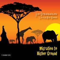 Jim Stranahan & Little Big Band - Migration To A Higher Ground i gruppen CD / Jazz hos Bengans Skivbutik AB (5559061)