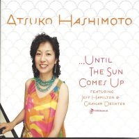 Atsuko Hashimoto & Jeff Hamilton & - Until The Sun Comes Up i gruppen CD / Jazz hos Bengans Skivbutik AB (5559070)