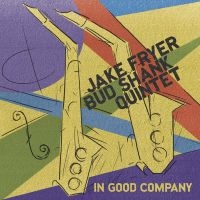 Jake Fryer & Bud Shank Quintet - In Good Company i gruppen CD / Jazz hos Bengans Skivbutik AB (5559071)