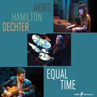 Akiko & Hamilton & Dechter - Equal Time i gruppen CD / Jazz hos Bengans Skivbutik AB (5559148)