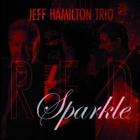 Jeff Hamilton Trio - Red Sparkle i gruppen CD / Jazz hos Bengans Skivbutik AB (5559157)