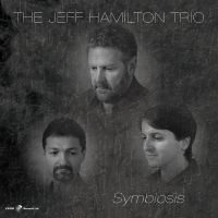 Jeff Hamilton Trio - Symbiosis i gruppen CD / Jazz hos Bengans Skivbutik AB (5559159)