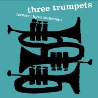 Art Farmer/Donald Byrd/Idrees Sulie - Three Trumpets i gruppen VI TIPSAR / Fredagsreleaser / Fredag den 16:e augusti hos Bengans Skivbutik AB (5559334)