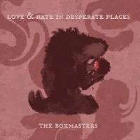 Boxmasters The - Love & Hate In Desperate Places i gruppen VI TIPSAR / Fredagsreleaser / Fredag den 30:e augusti 2024 hos Bengans Skivbutik AB (5559463)