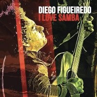 Diego Figueiredo - I Love Samba i gruppen VI TIPSAR / Fredagsreleaser / Fredag den 23:e augusti hos Bengans Skivbutik AB (5559532)