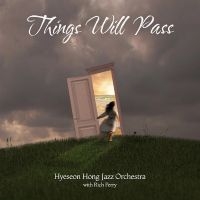 Hyeseon Hong Jazz Orchestra - Things Will Pass i gruppen VI TIPSAR / Fredagsreleaser / Fredag den 23:e augusti hos Bengans Skivbutik AB (5559544)